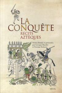 La conquête. Récits aztèques - Baudot Georges - Todorov Tzvetan - Cordoba Pierre