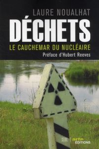 Déchets. Le cauchemar du nucléaire - Noualhat Laure - Reeves Hubert