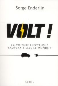 Volt ! La voiture éléctrique sauvera-t-elle le monde ? - Enderlin Serge