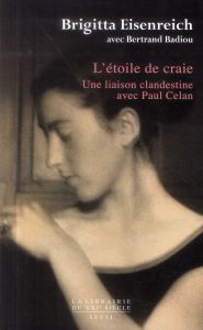 L'étoile de craie. Une liaison clandestine avec Paul Celan - Eisenreich Brigitta - Badiou Bertrand - Felten Geo