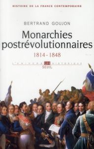 Histoire de la France contemporaine. Tome 2, Monarchies postrévolutionnaires (1814-1848) - Goujon Bertrand