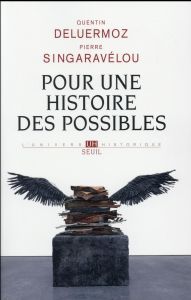 Pour une histoire des possibles. Analyses contrefactuelles et futurs non advenus - Deluermoz Quentin - Singaravélou Pierre