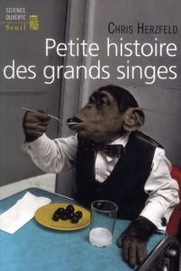 Petite histoire des grands singes - Herzfeld Chris