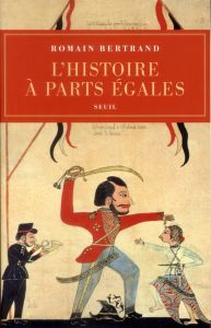 L'Histoire à parts égales. Récits d'une rencontre Orient-Occident (XVIe-XVIIe siècle) - Bertrand Romain