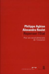 Repenser l'Etat. Pour une nouvelle social-démocratie - Aghion Philippe - Roulet Alexandra