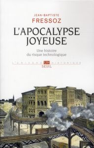 L'apocalypse joyeuse. Une histoire du risque technologique - Fressoz Jean-Baptiste