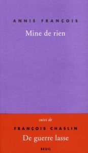 Mine de rien, Autobobographie. Suivi de De Guerre lasse - François Annie - Chaslin François