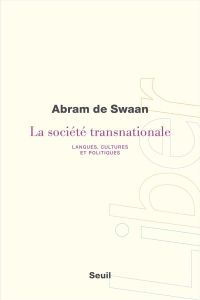 La société transnationale. Langues, cultures et politiques - Swaan Abram de - Renaut Sophie - Abraham Bertrand