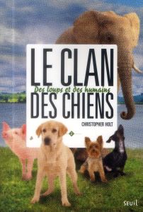 Le clan des chiens Tome 2 : Des loups et des humains - Holt Christopher - Sarn Amélie