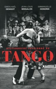 Dictionnaire passionné du tango - Denigot Gwen-Haël - Mingalon Jean-Louis - Honorin