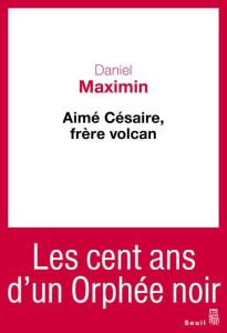 Aime Césaire, frère volcan - Maximin Daniel