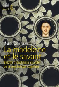 La madeleine et le savant. Balade proustienne du côté de la psychologie cognitive - Didierjean André