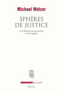 Sphères de justice. Une défense du pluralisme et de l'égalité - Walzer Michael - Engel Pascal