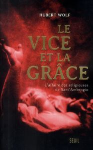 LE VICE ET LA GRACE - L'AFFAIRE DES RELIGIEUSES DE SANT'AMBROGIO - WOLF HUBERT