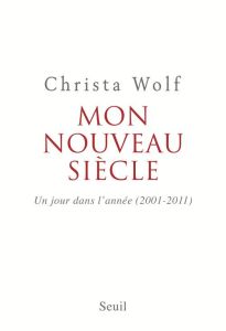 Mon nouveau siècle. Un jour dans l'année, 2001-2011 - Wolf Christa - Lance Alain - Lance-Otterbein Renat