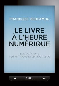 Le livre à l'heure numérique. Papier, écrans, vers un nouveau vagabondage - Benhamou Françoise