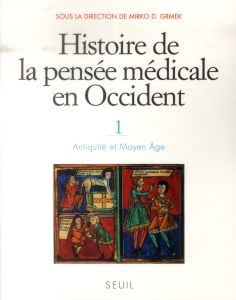 Histoire de la pensée médicale en Occident. Tome 1, Antiquité et Moyen Age - Grmek Mirko Drazen - Fantini Bernardino - Bardinet