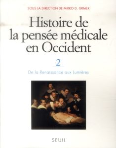 Histoire de la pensée médicale en Occident. Tome 2, De la Renaissance aux Lumières - Grmek Mirko Drazen - Fantini Bernardino - Bardinet