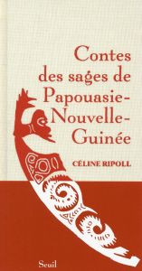 Contes des sages de Papouasie-Nouvelle-Guinée - Ripoll Céline