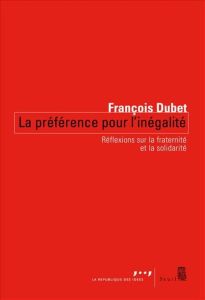 Préférence pour l'inégalité. Comprendre la crise des solidarités - Dubet François