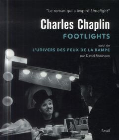 Charlie Chaplin : Footlights. Suivi de L'univers des feux de la rampe - Robinson David - Burdeau Marie-Mathilde