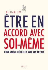 Etre en accord avec soi-même. Pour mieux négocier avec les autres - Ury William - Taffin-Jouhaud Dominique - Ghazal Mi