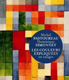 Les couleurs expliquées en images - Pastoureau Michel - Simonnet Dominique