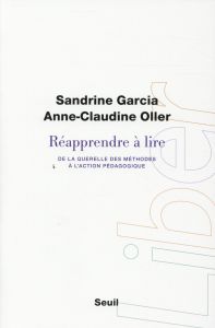 Réapprendre à lire. De la querelle des méthodes à l'action pédagogique - Garcia Sandrine - Oller Anne-Claudine