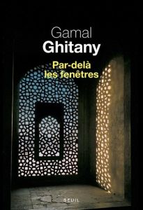 Par-delà les fenêtres. Carnets IV - Ghitany Gamal - Varlet Emmanuel