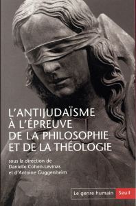 Le genre humain N° 56 : L'antijudaïsme à l'épreuve de la philosophie et de la théologie - Cohen-Levinas Danielle - Guggenheim Antoine