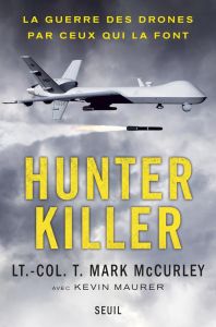 Hunter killer. La guerre des drones par ceux qui la font - McCurley Mark - Maurer Kevin - Pailler Emmanuel