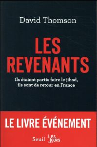 Les revenants. Ils étaient partis faire le jihad, ils sont de retour en France - Thomson David