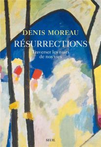 Résurrections. Traverser les nuits de nos vies - Moreau Denis