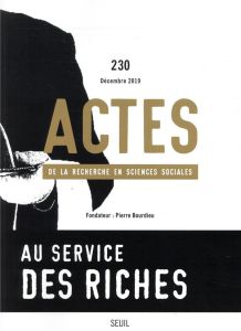 Actes de la recherche en sciences sociales N° 230, décembre 2019 : Au service des riches - Cousin Bruno - Lambert Anne