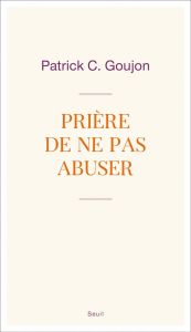 Prière de ne pas abuser - Goujon Patrick-C