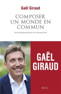 Composer un monde en commun. Une théologie politique de l'Anthropocène - Giraud Gaël