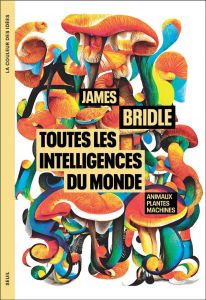 Toutes les intelligences du monde. Animaux, plantes et machines - Bridle James - Le Roy Cyril