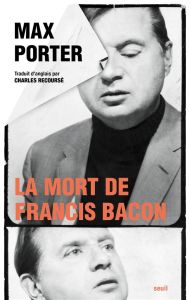 La mort de Francis Bacon - Porter Max - Recoursé Charles