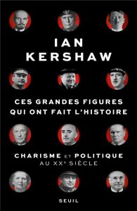 Ces grandes figures qui ont fait l'histoire. Charisme et politique au XXe siècle - Kershaw Ian - Saint-Loup Aude de - Dauzat Pierre-E