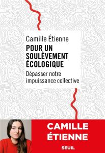 Pour un soulèvement écologique. Dépasser notre impuissance collective - Etienne Camille