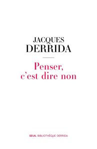 Penser, c'est dire non - Derrida Jacques - Gérard Brieuc