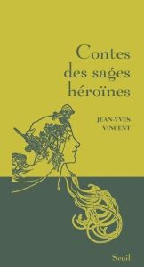 Contes des sages héroïnes - Vincent Jean-Yves