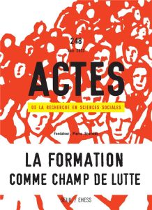 Actes de la recherche en sciences sociales N° 248, juin 2023 : La formation comme champ de lutte - Caveng Rémy - Gollac Sibylle - Lambert Anne