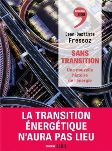 Sans transition. Une nouvelle histoire de l'énergie - Fressoz Jean-Baptiste