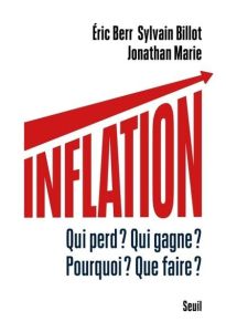 Inflation. Qui perd ? Qui gagne ? Pourquoi ? Que faire ? - Berr Eric - Billot Sylvain - Marie Jonathan