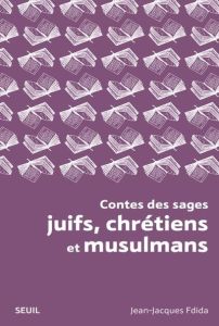 Contes des sages juifs, chrétiens et musulmans - Fdida Jean-Jacques