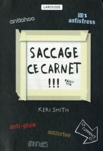 Saccage ce carnet !!! Créer, c'est détruire - Smith Keri - Ferguson Mathilde