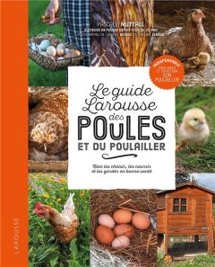 Le guide Larousse des poules et du poulailler. Bien les choisir, les nourrir et les garder en bonne - Nuttall Pascale - Bessol Laurent - Lesage Caroline