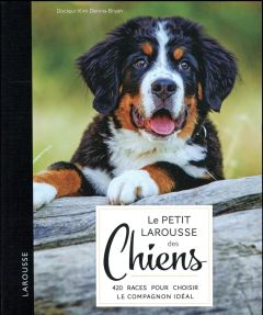 Le Petit Larousse des chiens - Dennis-Bryan Kim - Rolland Sabine