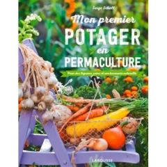 Mon premier potager en permaculture. Pour des légumes sains et une harmonie naturelle - Schall Serge